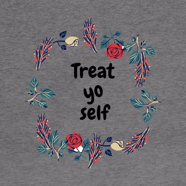 Treat yo self by Dre